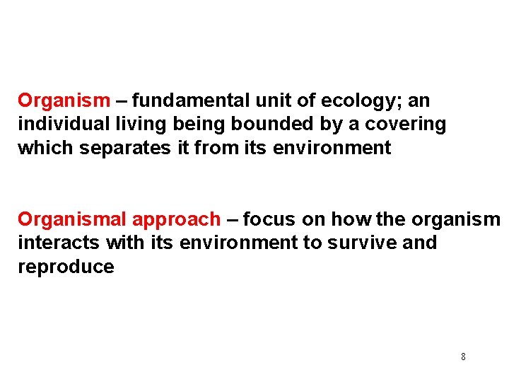 Organism – fundamental unit of ecology; an individual living being bounded by a covering