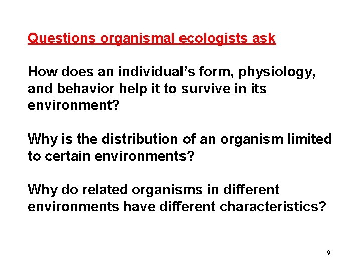 Questions organismal ecologists ask How does an individual’s form, physiology, and behavior help it