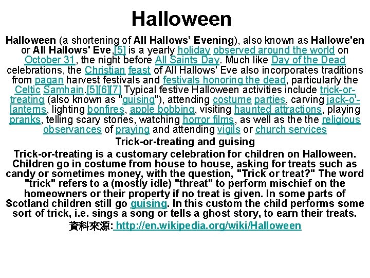 Halloween (a shortening of All Hallows’ Evening), also known as Hallowe'en or All Hallows'