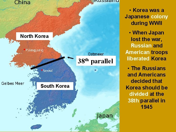  • Korea was a Japanese colony during WWII North Korea 38 th parallel