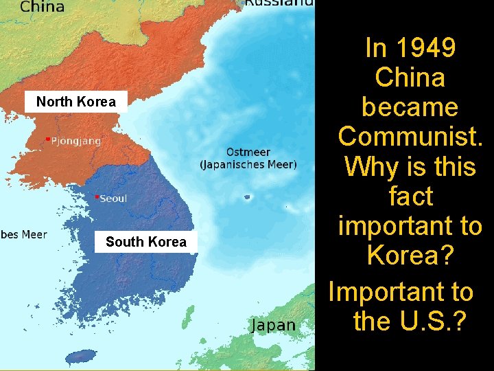 North Korea South Korea In 1949 China became Communist. Why is this fact important