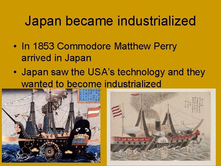 Japan became industrialized • In 1853 Commodore Matthew Perry arrived in Japan • Japan