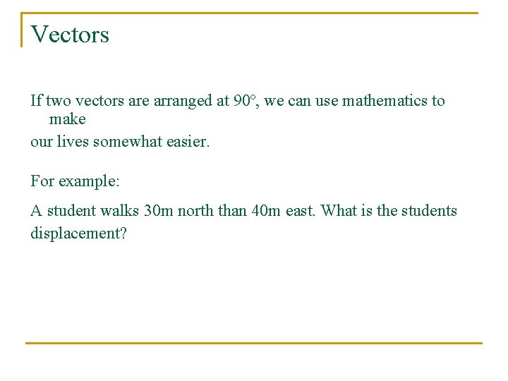 Vectors If two vectors are arranged at 90º, we can use mathematics to make