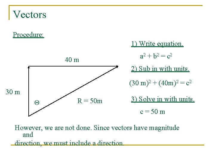 Vectors Procedure: 1) Write equation. 40 m a 2 + b 2 = c