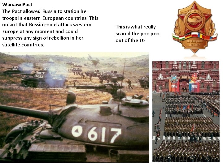 Warsaw Pact The Pact allowed Russia to station her troops in eastern European countries.