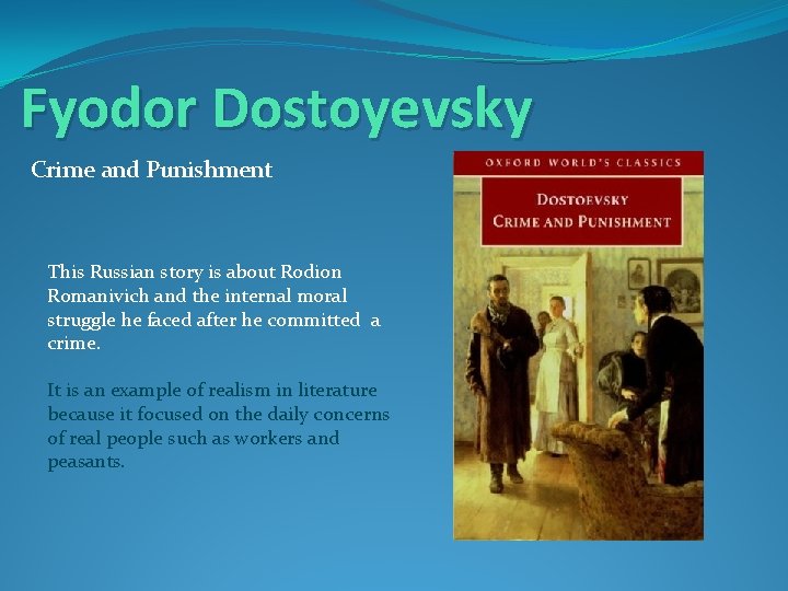 Fyodor Dostoyevsky Crime and Punishment This Russian story is about Rodion Romanivich and the
