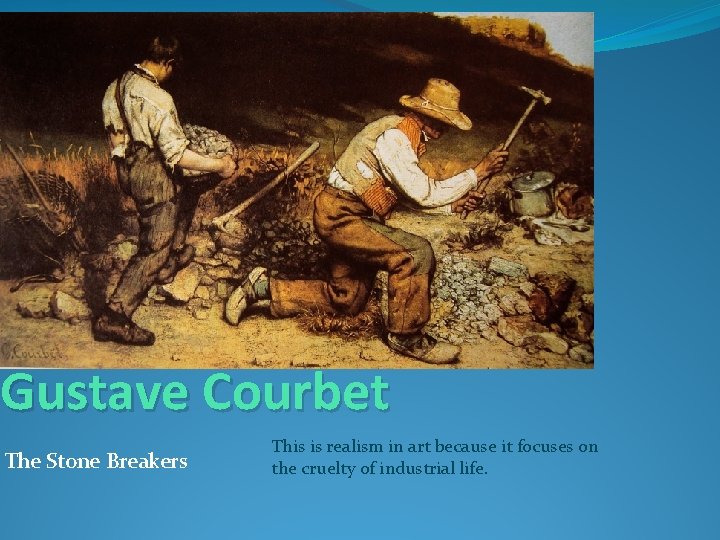 Gustave Courbet The Stone Breakers This is realism in art because it focuses on