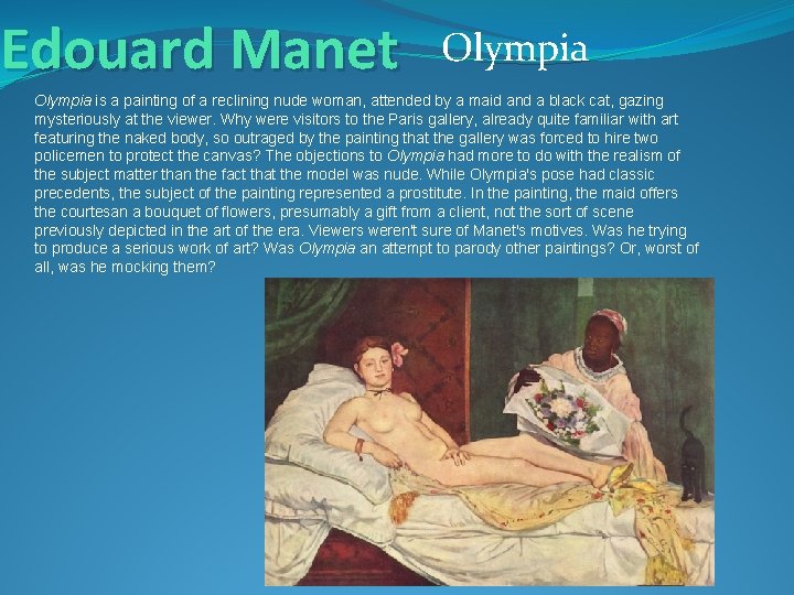 Edouard Manet Olympia is a painting of a reclining nude woman, attended by a