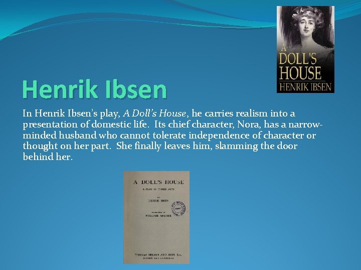 Henrik Ibsen In Henrik Ibsen’s play, A Doll’s House, he carries realism into a