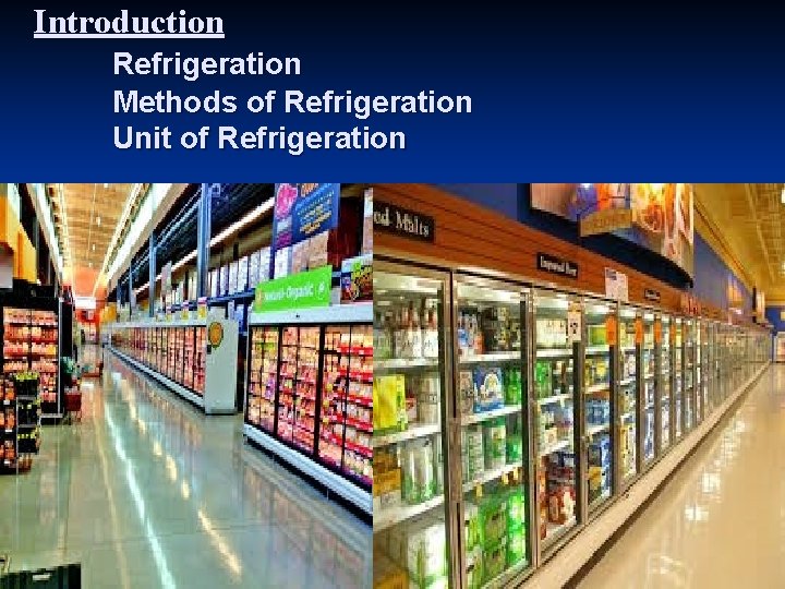 Introduction Refrigeration Methods of Refrigeration Unit of Refrigeration 