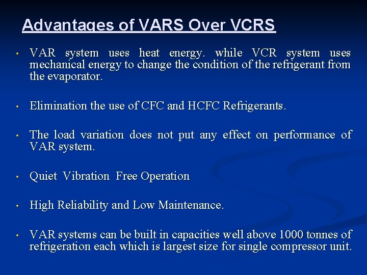 Advantages of VARS Over VCRS • VAR system uses heat energy. while VCR system