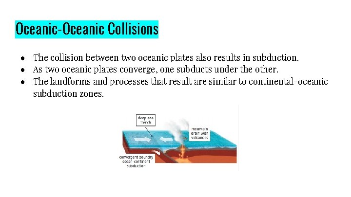 Oceanic-Oceanic Collisions ● The collision between two oceanic plates also results in subduction. ●