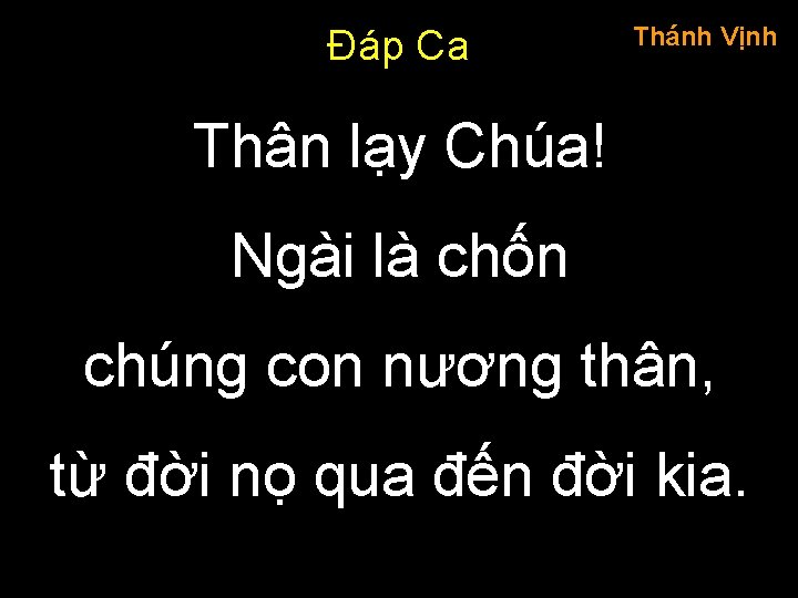 Đáp Ca Thánh Vịnh Thân lạy Chúa! Ngài là chốn chúng con nương thân,