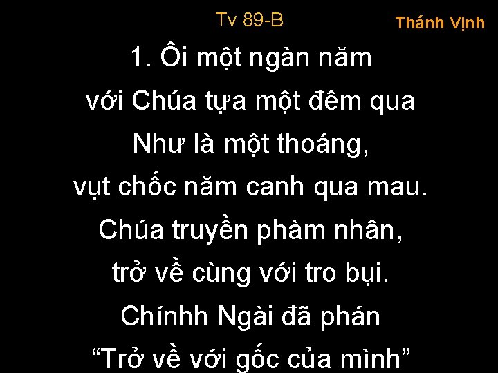 Tv 89 -B Thánh Vịnh 1. Ôi một ngàn năm với Chúa tựa một