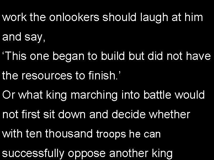 work the onlookers should laugh at him and say, ‘This one began to build