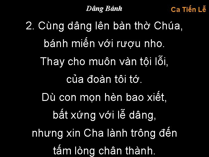 Dâng Bánh Ca Tiến Lễ 2. Cùng dâng lên bàn thờ Chúa, bánh miến