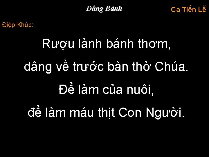 Dâng Bánh Ca Tiến Lễ Điệp Khúc: Rượu lành bánh thơm, dâng về trước