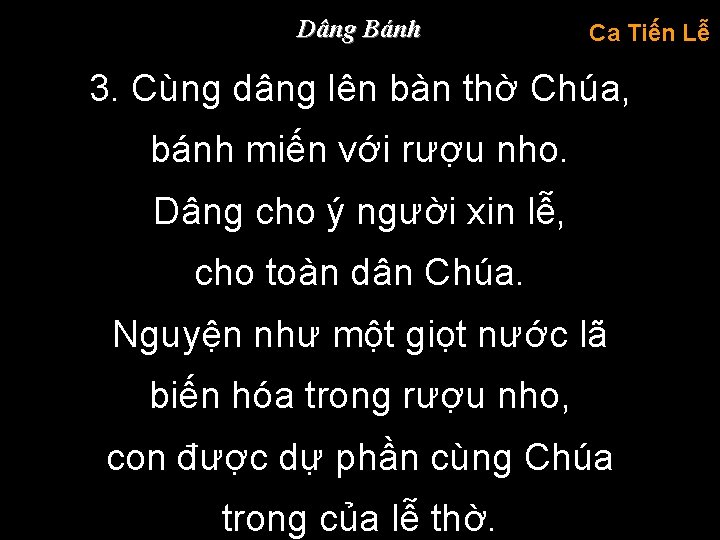 Dâng Bánh Ca Tiến Lễ 3. Cùng dâng lên bàn thờ Chúa, bánh miến