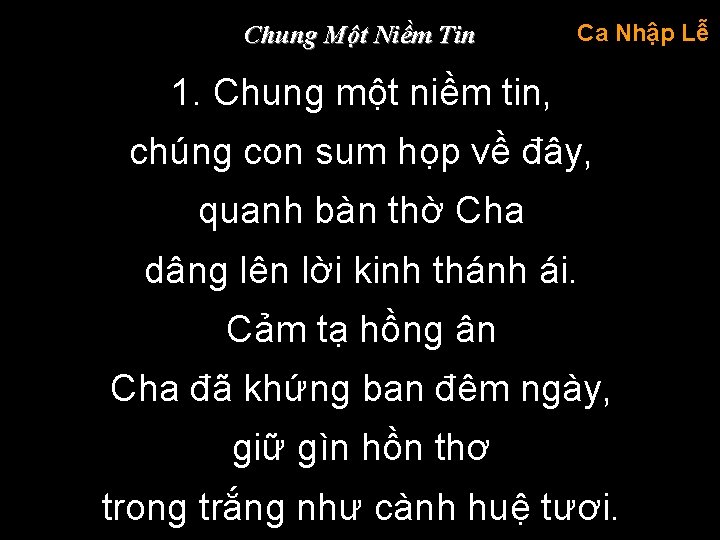 Chung Một Niềm Tin Ca Nhập Lễ 1. Chung một niềm tin, chúng con