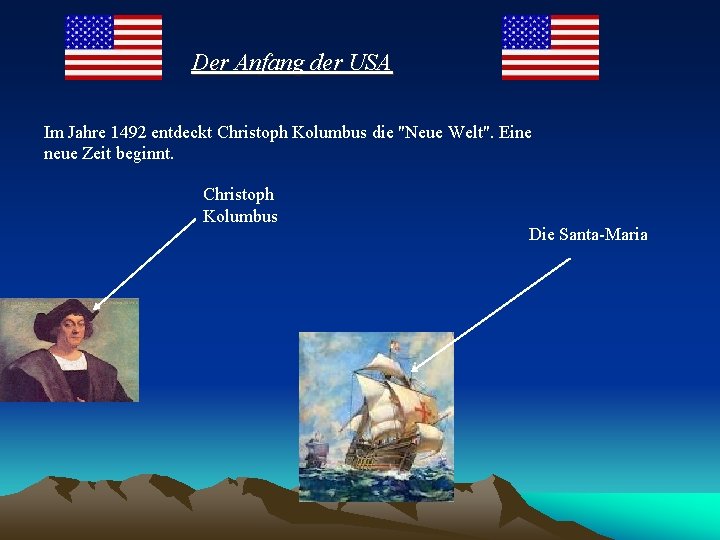 Der Anfang der USA Im Jahre 1492 entdeckt Christoph Kolumbus die "Neue Welt". Eine