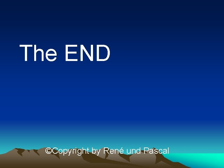 The END ©Copyright by René und Pascal 