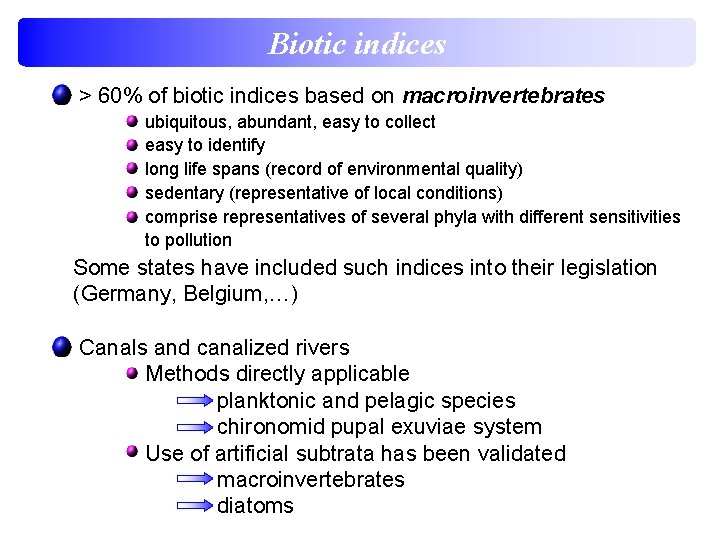 Biotic indices > 60% of biotic indices based on macroinvertebrates ubiquitous, abundant, easy to