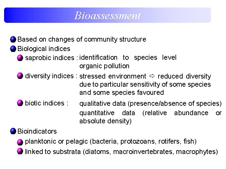 Bioassessment Based on changes of community structure Biological indices saprobic indices : identification to