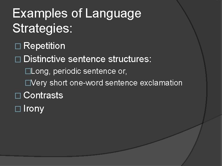 Examples of Language Strategies: � Repetition � Distinctive sentence structures: �Long, periodic sentence or,