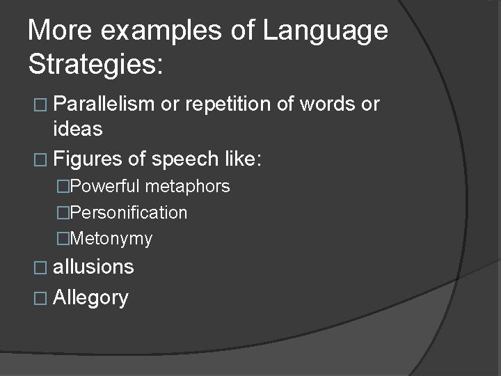 More examples of Language Strategies: � Parallelism or repetition of words or ideas �