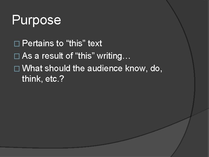 Purpose � Pertains to “this” text � As a result of “this” writing… �