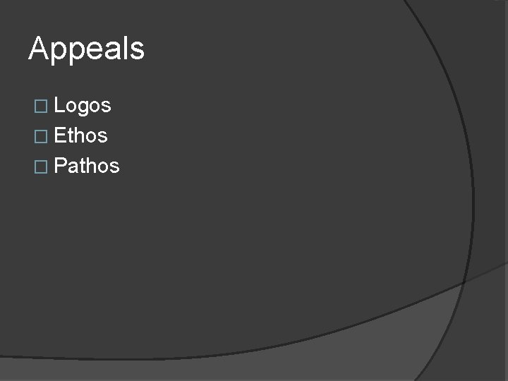 Appeals � Logos � Ethos � Pathos 