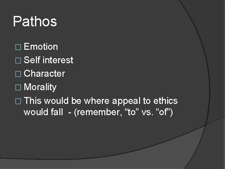 Pathos � Emotion � Self interest � Character � Morality � This would be