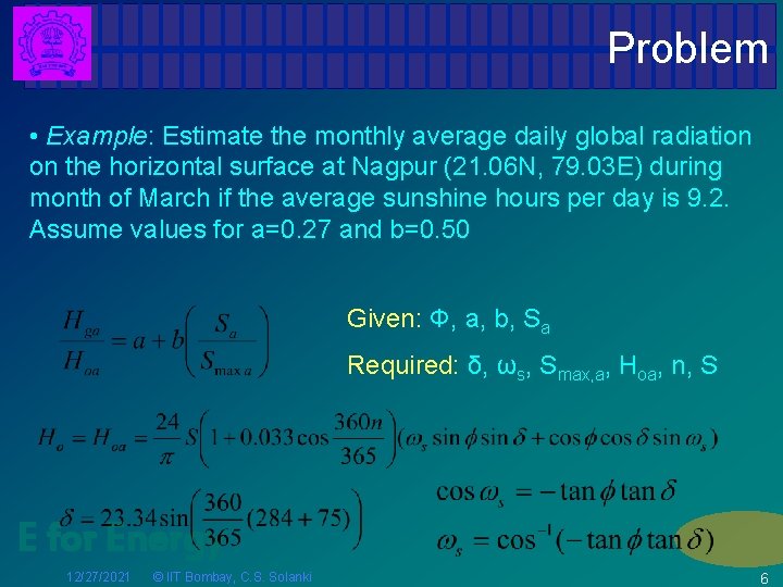 Problem • Example: Estimate the monthly average daily global radiation on the horizontal surface