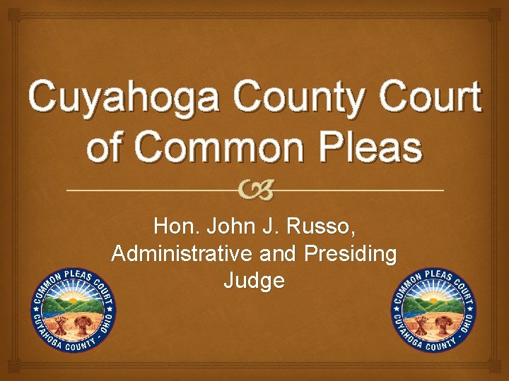 Cuyahoga County Court of Common Pleas Hon. John J. Russo, Administrative and Presiding Judge