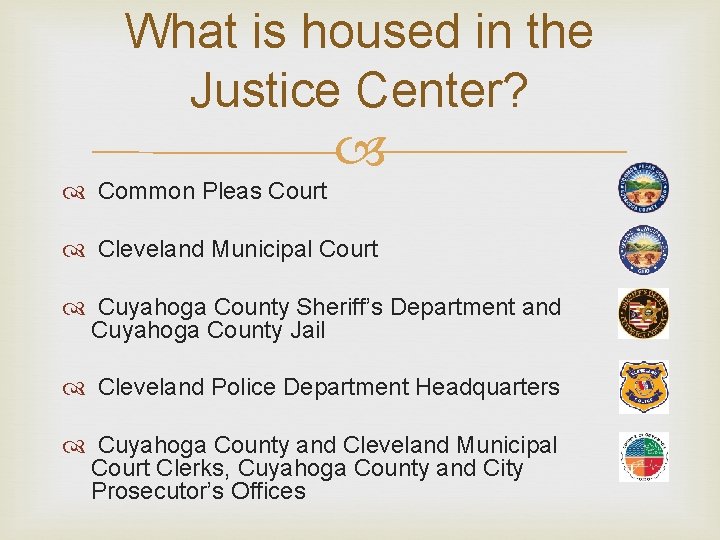 What is housed in the Justice Center? Common Pleas Court Cleveland Municipal Court Cuyahoga