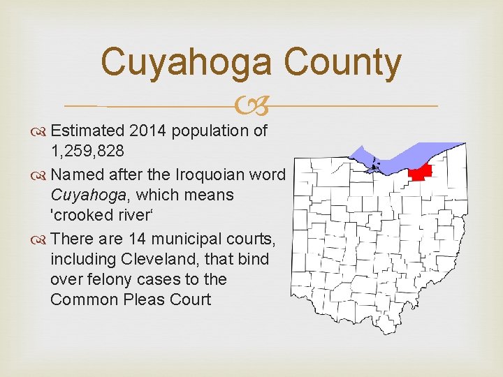 Cuyahoga County Estimated 2014 population of 1, 259, 828 Named after the Iroquoian word