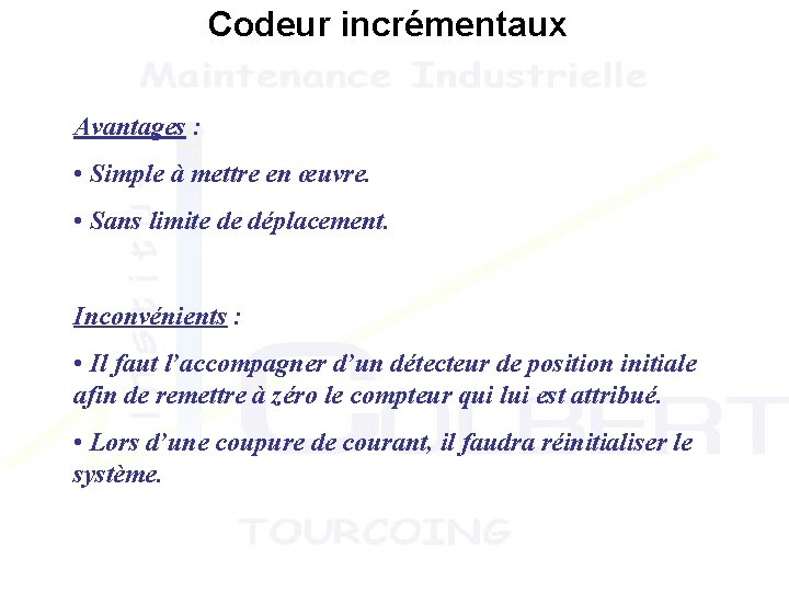 Codeur incrémentaux Avantages : • Simple à mettre en œuvre. • Sans limite de Codeur incrémentaux Avantages : • Simple à mettre en œuvre. • Sans limite de