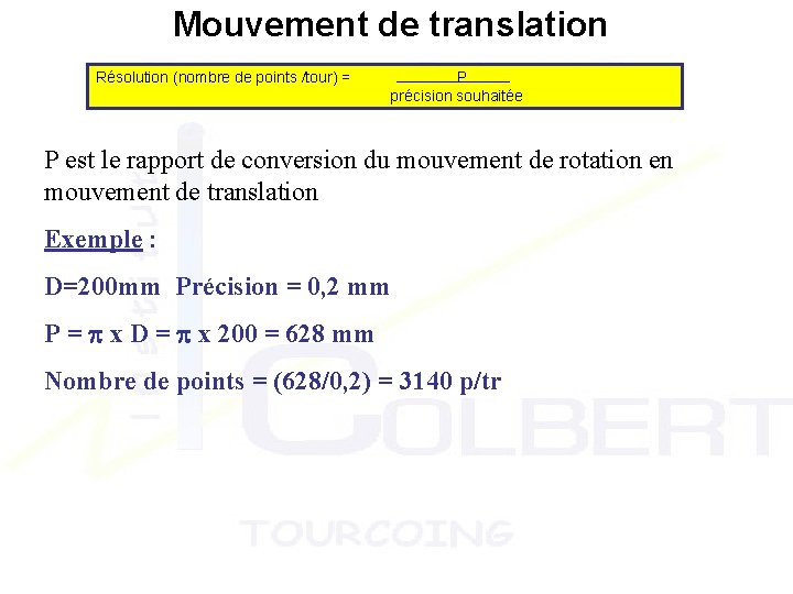 Mouvement de translation Résolution (nombre de points /tour) = P précision souhaitée P est Mouvement de translation Résolution (nombre de points /tour) = P précision souhaitée P est