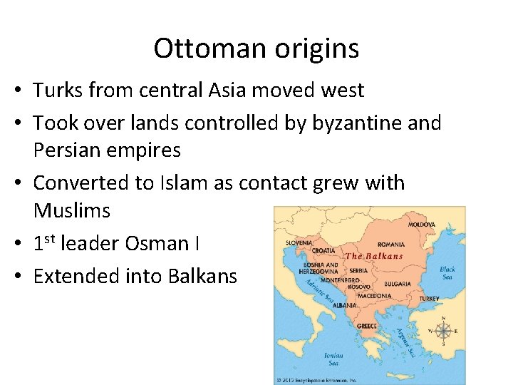 Ottoman origins • Turks from central Asia moved west • Took over lands controlled