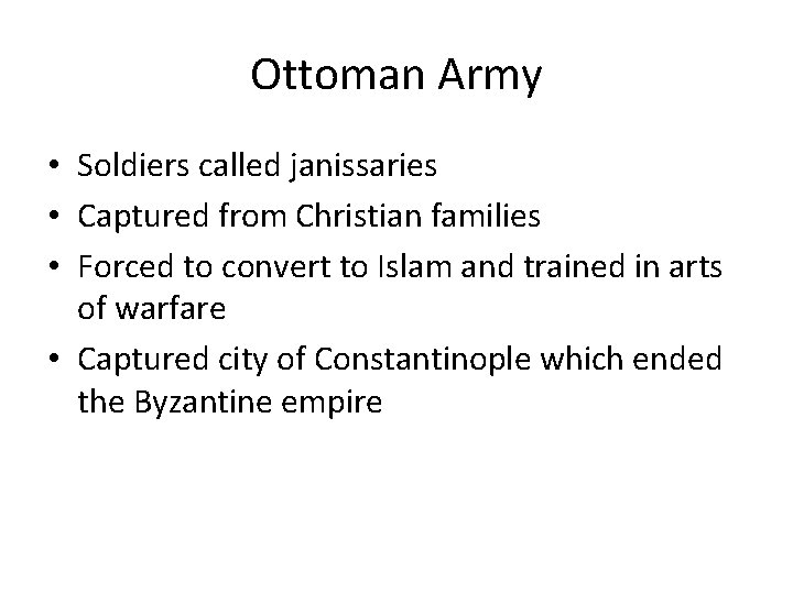 Ottoman Army • Soldiers called janissaries • Captured from Christian families • Forced to