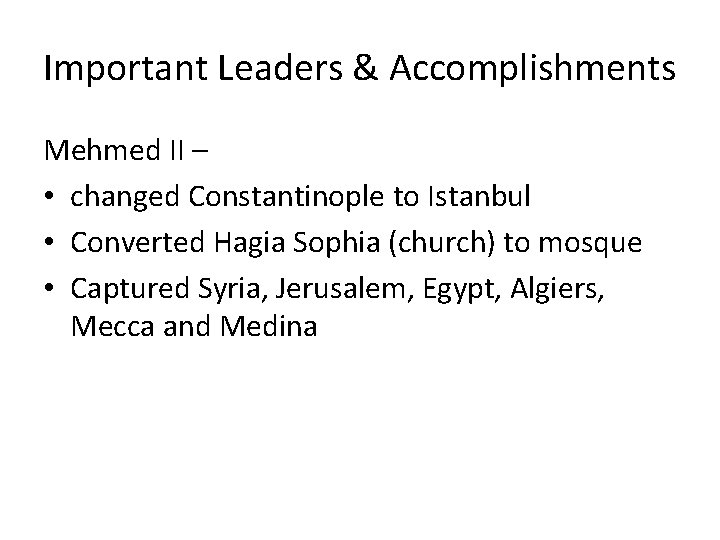 Important Leaders & Accomplishments Mehmed II – • changed Constantinople to Istanbul • Converted