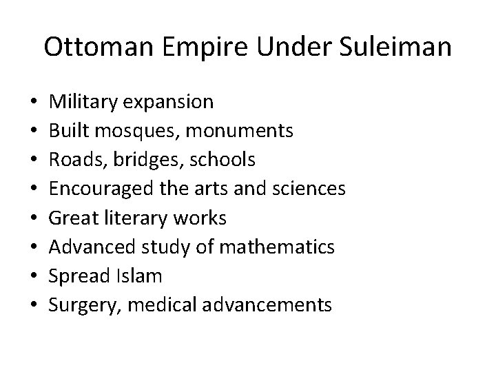 Ottoman Empire Under Suleiman • • Military expansion Built mosques, monuments Roads, bridges, schools
