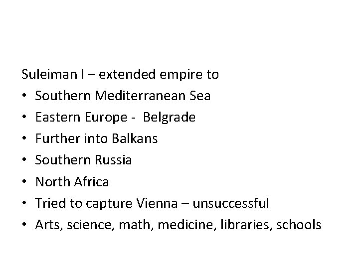 Suleiman I – extended empire to • Southern Mediterranean Sea • Eastern Europe -