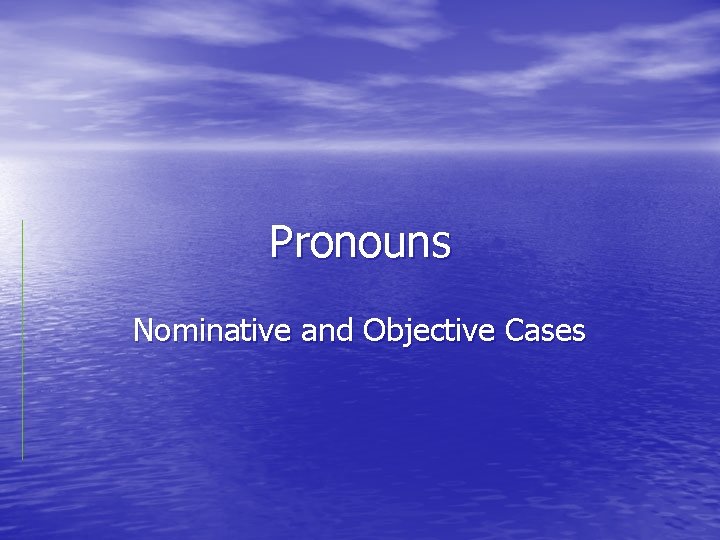 Pronouns Nominative and Objective Cases 