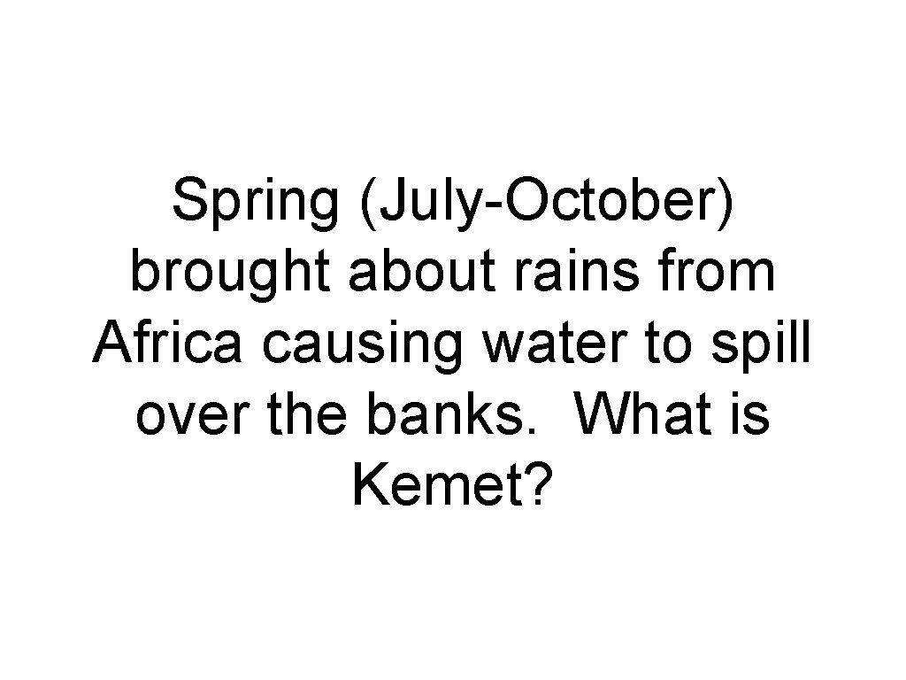 Spring (July-October) brought about rains from Africa causing water to spill over the banks.