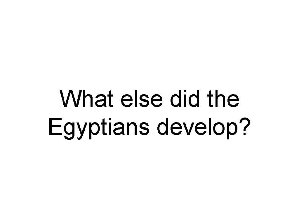 What else did the Egyptians develop? 
