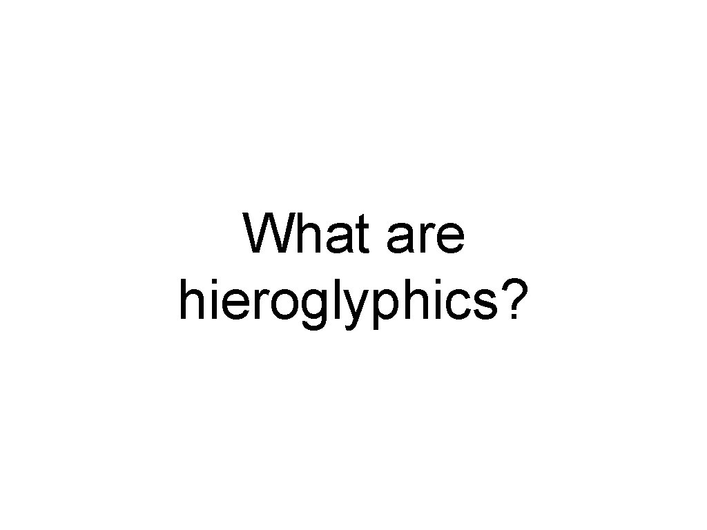 What are hieroglyphics? 