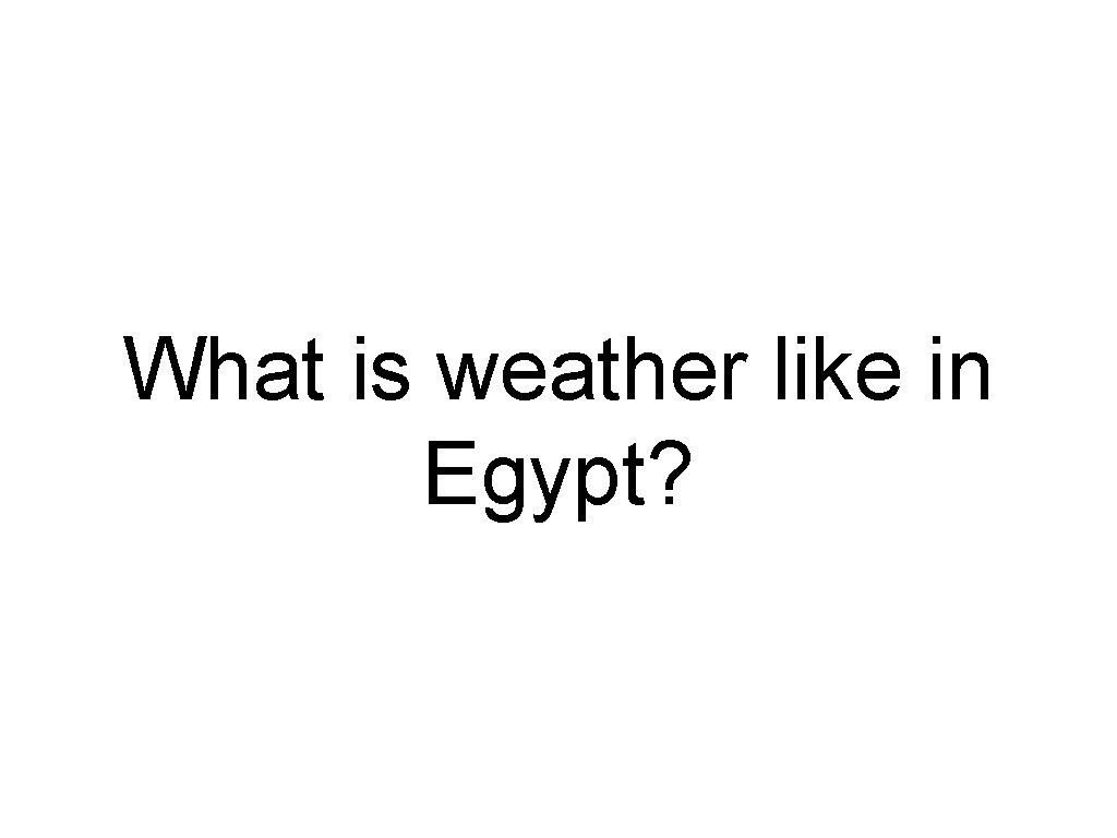 What is weather like in Egypt? 