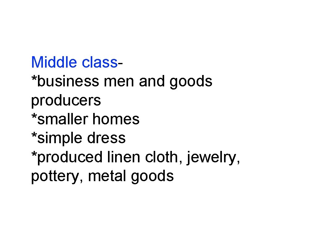Middle class*business men and goods producers *smaller homes *simple dress *produced linen cloth, jewelry,