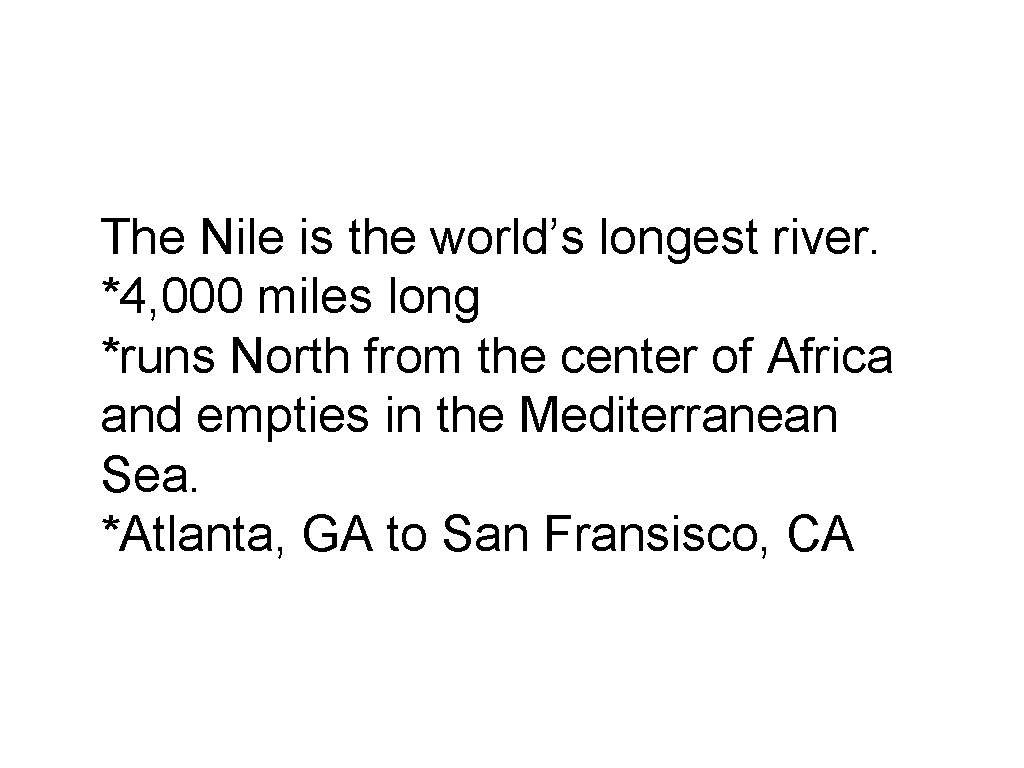 The Nile is the world’s longest river. *4, 000 miles long *runs North from